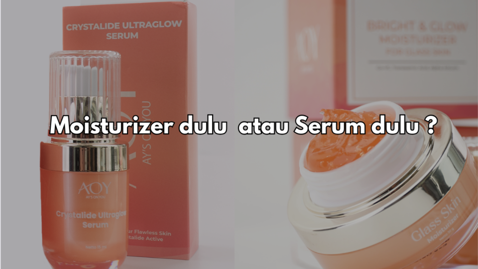 Moisturizer Dulu atau Serum Dulu? Ini Urutan yang Benar Biar Gak Mubazir!